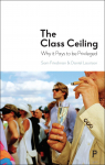 The Class Ceiling: Why it Pays to be Privileged par Friedman