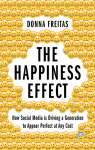 The Happiness Effect: How Social Media is Driving a Generation to Appear Perfect at Any Cost par 