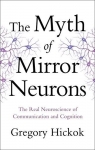 The Myth of Mirror Neurons par Hickok