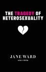 The Tragedy of Heterosexuality par Ward