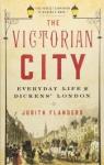The Victorian City, Everyday Life in Dickens London par Flanders