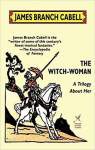 The Witch-Woman : A Trilogy About Her par Cabell