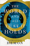 The World and All That It Holds par Hemon