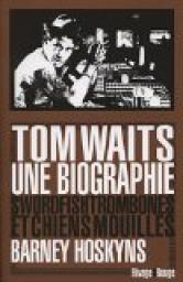 Tom Waits, une biographie par Hoskyns