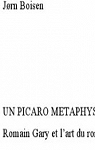UN Picaro Metaphysique: Romain Gary Et L'Art Du Roman par Boisen