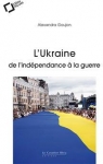 Ukraine : De l'indépendance à la guerre par Goujon