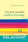 Un jour viendra couleur d'orange par Delacourt