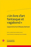 Un livre dart fantasque et vagabond: Gaspard de la Nuit dAloysius Bertrand par 