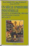 Un sicle d'histoire industrielle : Belgique, Luxembourg, Pays-Bas. Industrialisation et socits par Leboutte