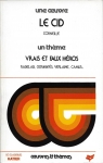 Une oeuvre : Le Cid de Corneille - Un thme : Vrais et faux hros. par Corneille