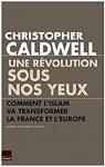 Une révolution sous nos yeux. Comment l'Islam va transformer la France et l'Europe par Caldwell