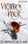Victor's Rock, tome 2 : Le crépuscule de la rose par Colleen