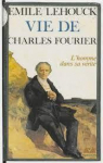 Vie de Charles Fourier - L'homme dans sa vrit par Lehouck