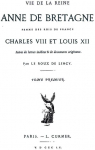 Vie de la Reine Anne de Bretagne, Femme des Rois de France, Charles VIII et Louis XII, tome 1 par Le Roux de Lincy