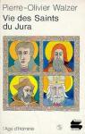 Vie des Saints du Jura par Walzer
