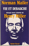 Vie et Dbauche : Voyage dans l'oeuvre de Henry Miller par Mailer