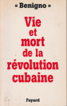 Vie et mort de la rvolution cubaine par Alarcn Ramrez dit Benigno
