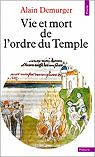 Vie et mort de l'ordre du Temple (1118-1314) par Demurger