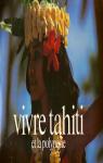 Vivre Tahiti et la Polynsie