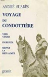 Voyage du condottiere : Vers Venise, Fiorenza, Sienne la bien-aimée par Suarès