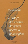 Wabi-sabi à l'usage des artistes, designers, poètes & philosophes par Koren