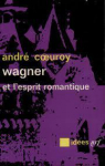 Wagner et l'esprit romantique par Coeuroy
