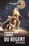 Warhammer 40.000 - Gardiens du trne, tome 2 : L'ombre du Rgent  par Wraight