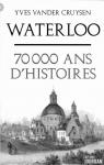 Waterloo 70 000 ans dhistoires par Vander Cruysen