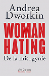 Woman Hating : De la misogynie par Dworkin