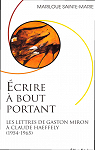 crire  bout portant - Les lettres de Gaston Miron  Claude Haeffely (1954-1965) par Sainte-Marie