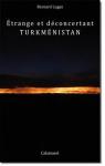 Etrange et dconcertant Turkmnistan par Lugaz