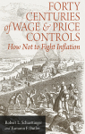 Forty Centuries of Wage and Price Controls: How Not to Fight Inflation par Schuettinger