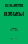 Ékoué-Yamba-Ó  suivi de « Lettre des Antilles » par Carpentier