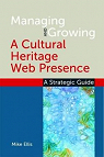 Managing and Growing a Cultural Heritage Web Presence: A Strategic Guide par Ellis