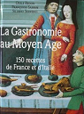 La Gastronomie au Moyen Age : 150 recettes de France et d'Italie par Redon
