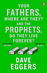 Your Fathers, Where are They? and the Prophets, Do They Live Forever? par Eggers