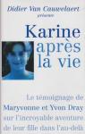 Karine aprs la vie : Le tmoignage de Maryvonne et Yvon Dray sur l'incroyable aventure de leur fille dans l'au-del par Dray