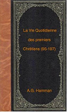 La Vie Quotidienne des premiers Chrtiens (95-197). par Hamman