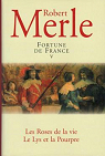 Fortune de France 05 : Les Roses de la Vie - Le Lys et la Pourpre par Merle
