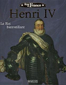 Rois de France - Henri IV : Le roi bienveillant par Atlas