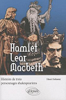 Hamlet Lear Macbeth : Histoire de trois personnages shakespeariens par Suhamy