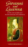 Giovanni et Lusanna. Love and mariage in Renaissance Florence par Brucker