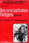 Les socialistes belges, 1885-1914 : La révolte et l'organisation par Liebman