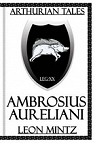 Arthurian Tales - Volume 1 - Ambrosius Aureliani par Mintz