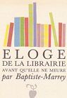 Éloge de la librairie avant qu'elle ne meure par Baptiste-Marrey
