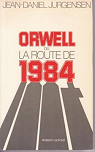 Orwell, ou, La route de 1984 par Jurgensen