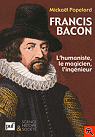 Francis Bacon - L'humaniste, le magicien, l'ingénieur par Popelard