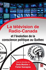 La tlvision de Radio-Canada et l'volution de la conscience politique au Qubec par Moniere
