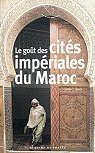 Le got des cits impriales du Maroc par Prolongeau-Wade