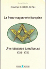 La franc-maonnerie franaise, 1720-1750 : une naissance tumultueuse par Lefebvre-Filleau